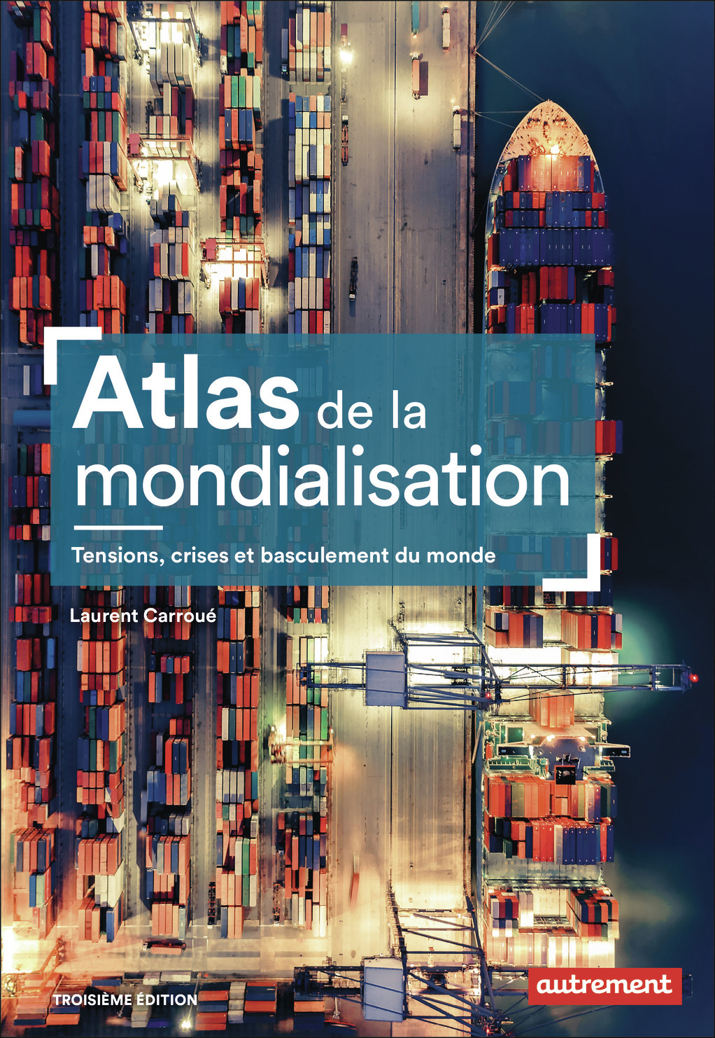 ATLAS DE LA MONDIALISATION - TENSIONS, CRISES ET BASCULEMENT DU MONDE