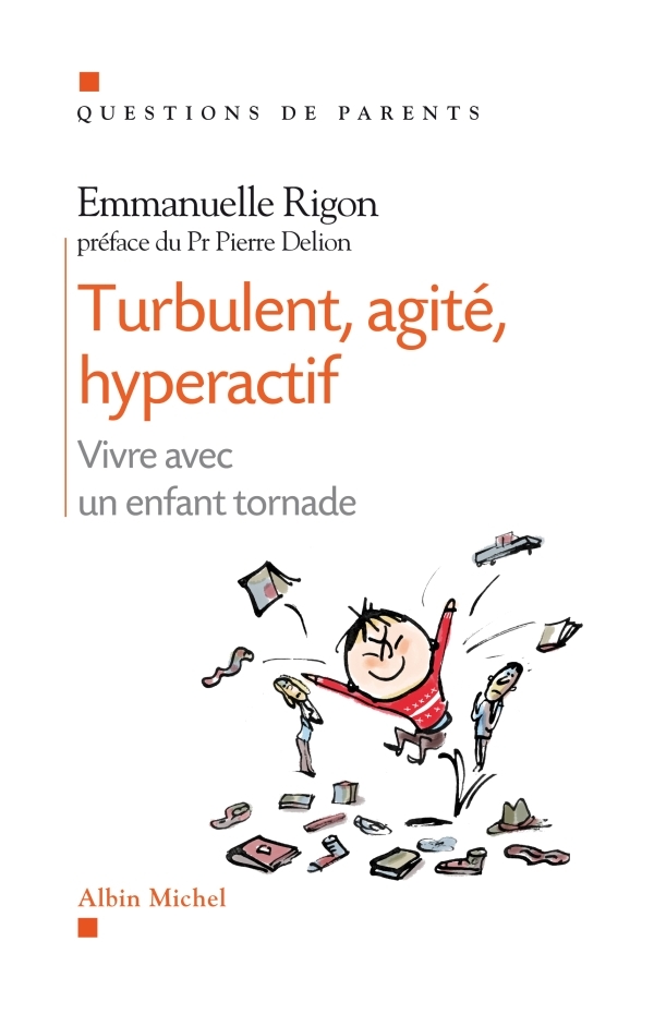 TURBULENT, AGITE, HYPERACTIF - VIVRE AVEC UN ENFANT TORNADE