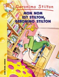 MON NOM EST STILTON, GERONIMO STILTON