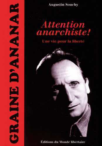 AUGUSTIN SOUCHY, ATTENTION ANARCHISTE ! UNE VIE POUR LA LIBERTE
