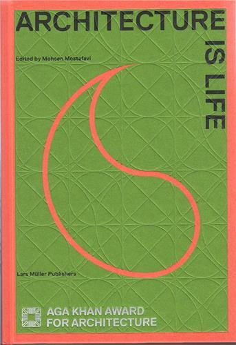 ARCHITECTURE OF LIFE AGA KHAN AWARD FOR ARCHITECTURE 2013 /ANGLAIS