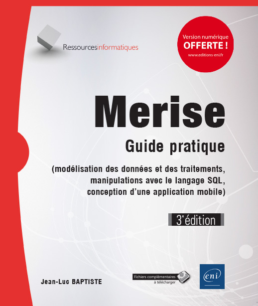 MERISE - GUIDE PRATIQUE (3E EDITION) - (MODELISATION DES DONNEES ET DES TRAITEMENTS, MANIPULATIONS A