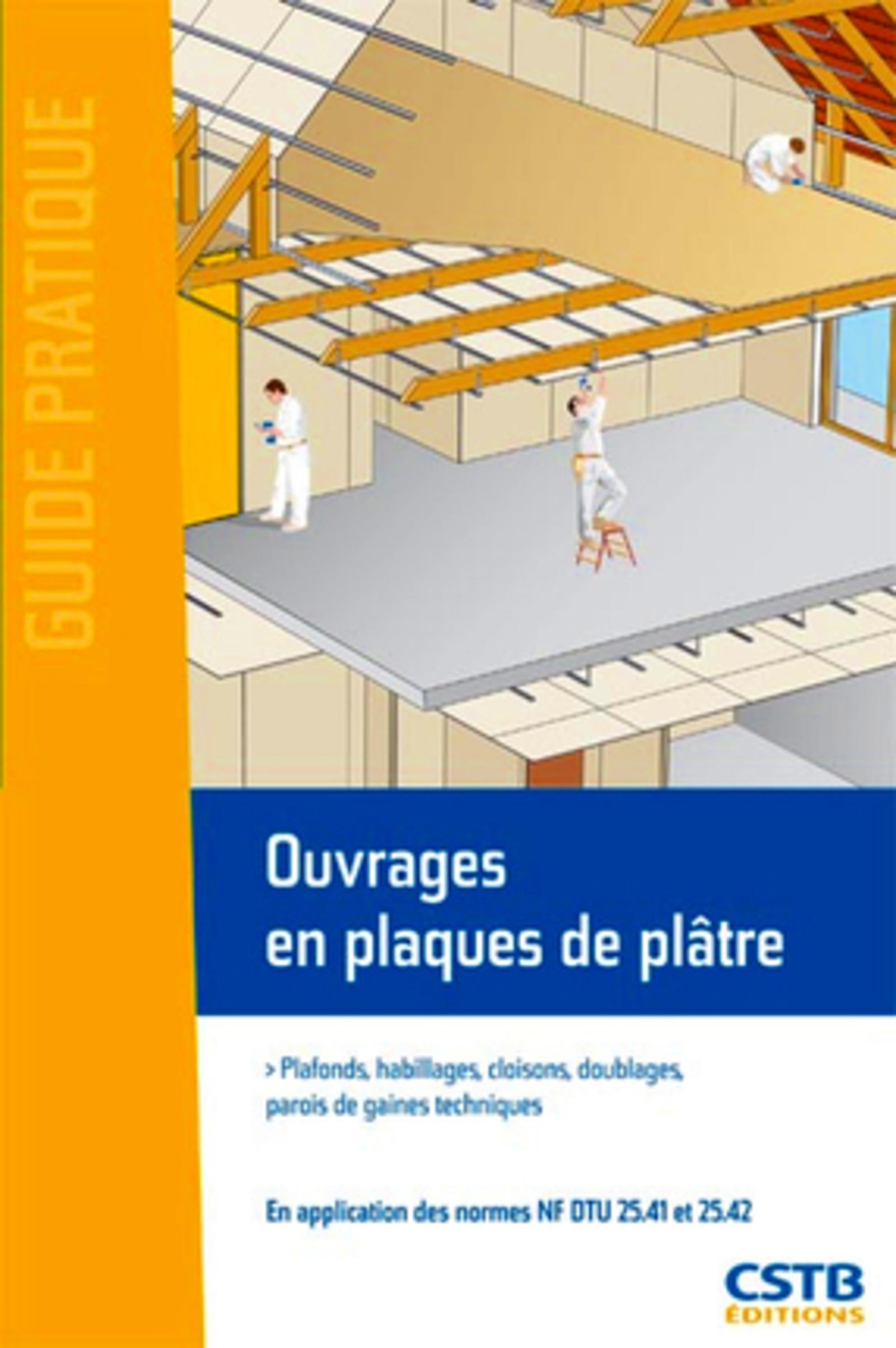 OUVRAGES EN PLAQUES DE PLATRE - PLAFONDS, HABILLAGES, CLOISONS, DOUBLAGES, PAROIS DE GAINES TECHNIQU