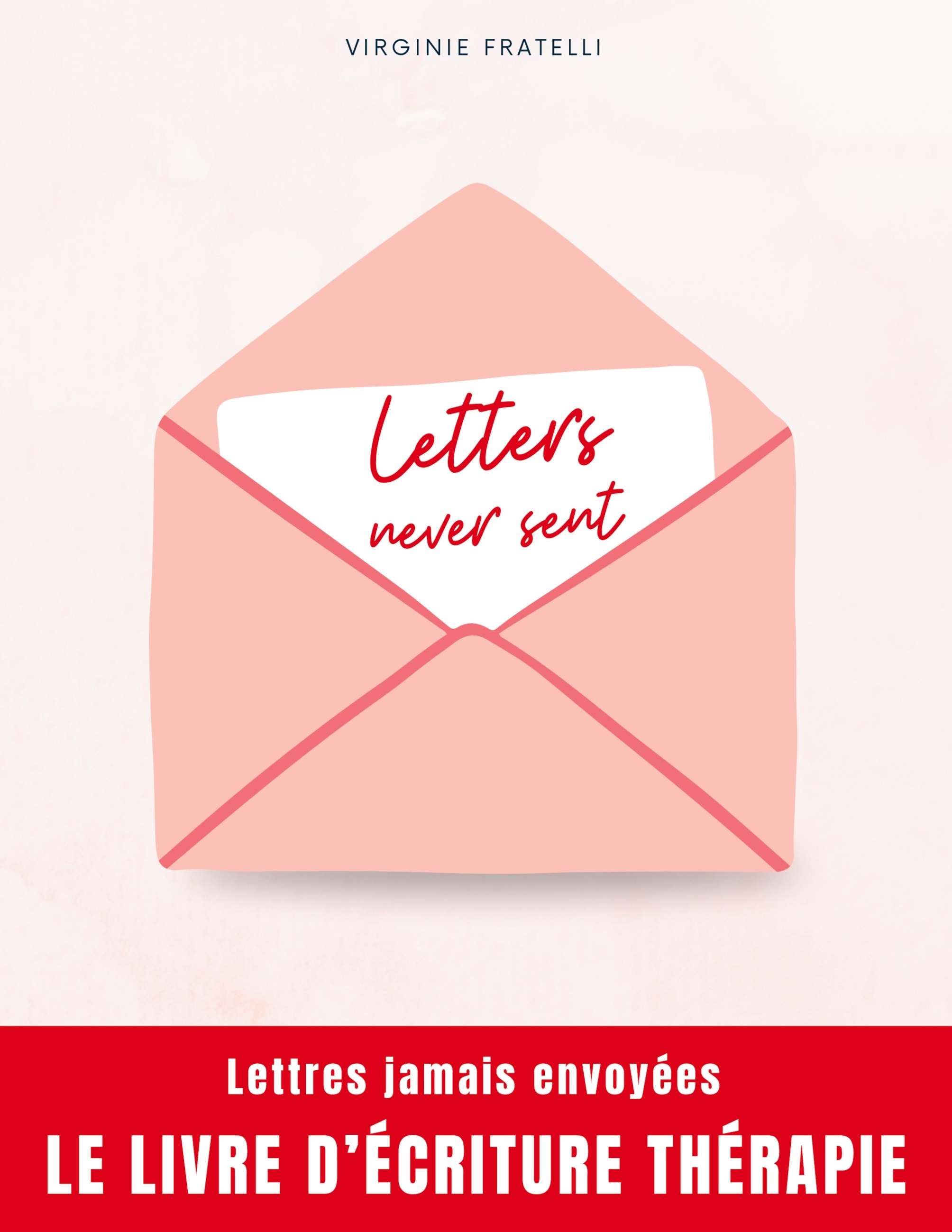 LETTERS NEVER SENT - LETTRES JAMAIS ENVOYEES, LA THERAPIE PAR L´ECRITURE