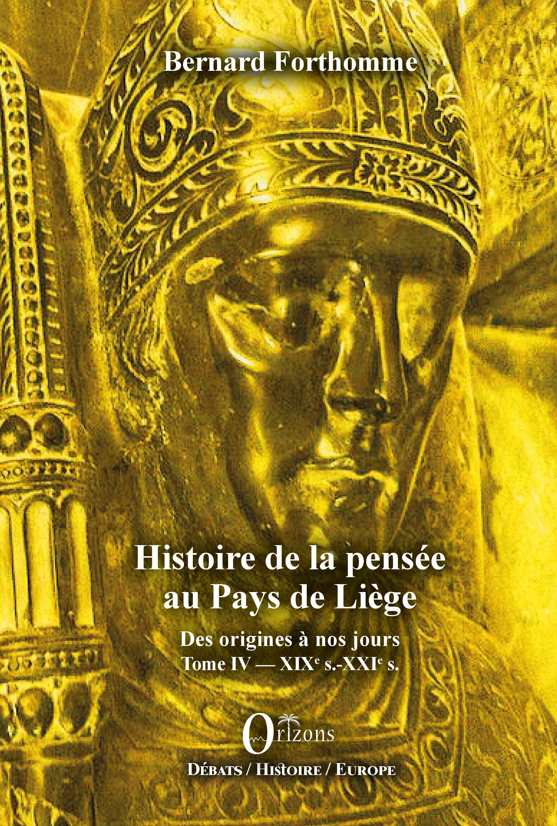 HISTOIRE DE LA PENSEE AU PAYS DE LIEGE TOME IV - VOL04 - XIXE S.-XXIE S.