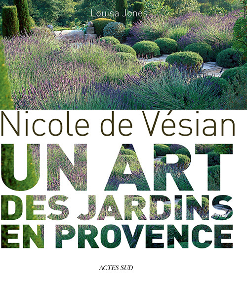 NICOLE DE VESIAN - UN ART DES JARDINS EN PROVENCE