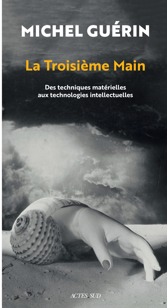 TROISIEME MAIN - DES TECHNIQUES MATERIELLES AUX TECHNOLOGIES INTELLECTUELLES