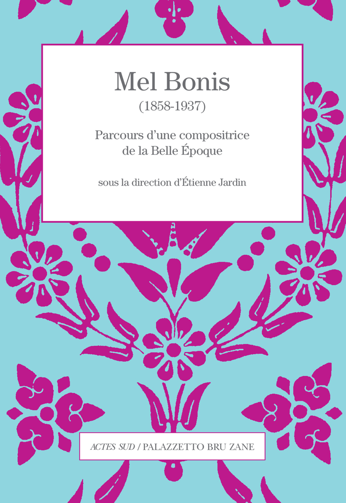 MEL BONIS (1858-1937) - PARCOURS D´UNE COMPOSITRICE DE LA BELLE EPOQUE