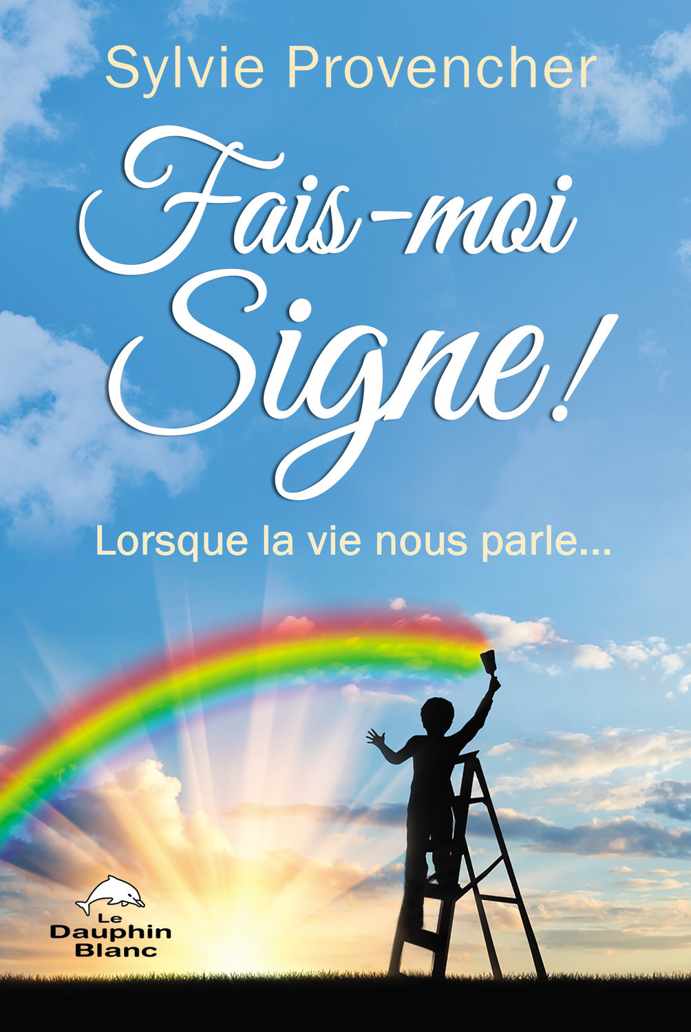 FAIS-MOI SIGNE ! LORSQUE LA VIE NOUS PARLE...