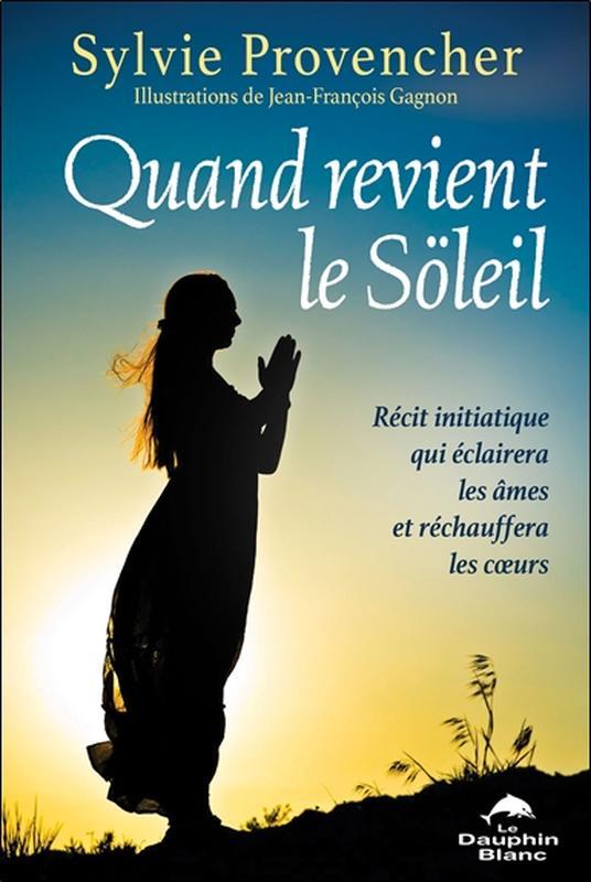 QUAND REVIENT LE SOLEIL - RECIT INITIATIQUE QUI ECLAIRERA LES AMES ET RECHAUFFERA LES COEURS