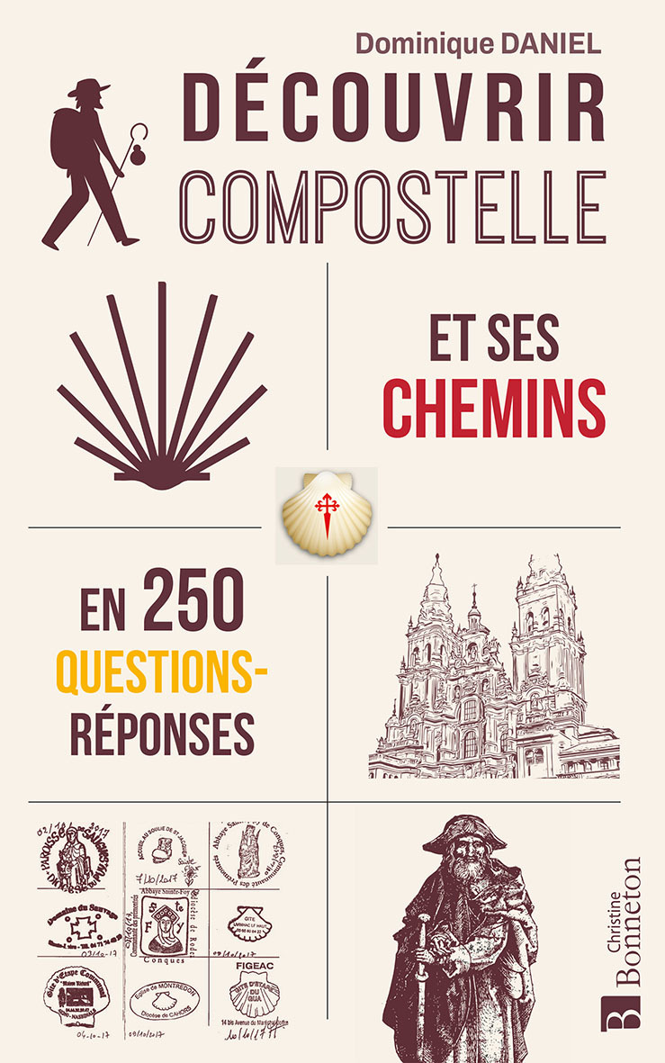 DECOUVRIR COMPOSTELLE ET SES CHEMINS EN 250 QUESTIONS/REPONSES