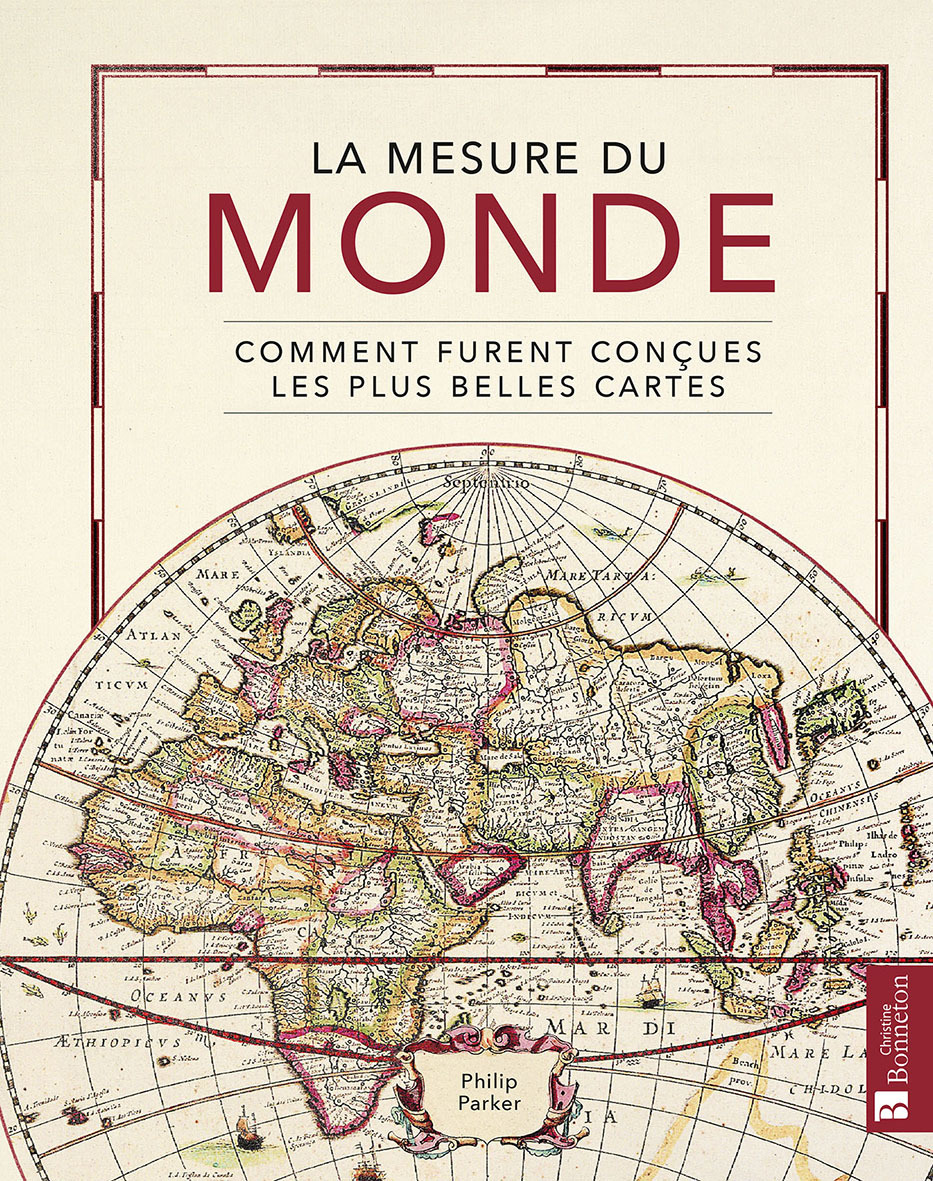 MESURE DU MONDE - COMMENT FURENT CONCUES LES PLUS BELLES CARTES