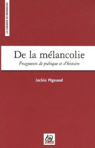 DE LA MELANCOLIE - FRAGMENTS DE POETIQUE ET D´HISTOIRE