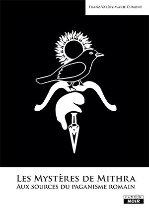 MYSTERES DE MITHRA AUX SOURCES DU PAGANISME ROMAIN