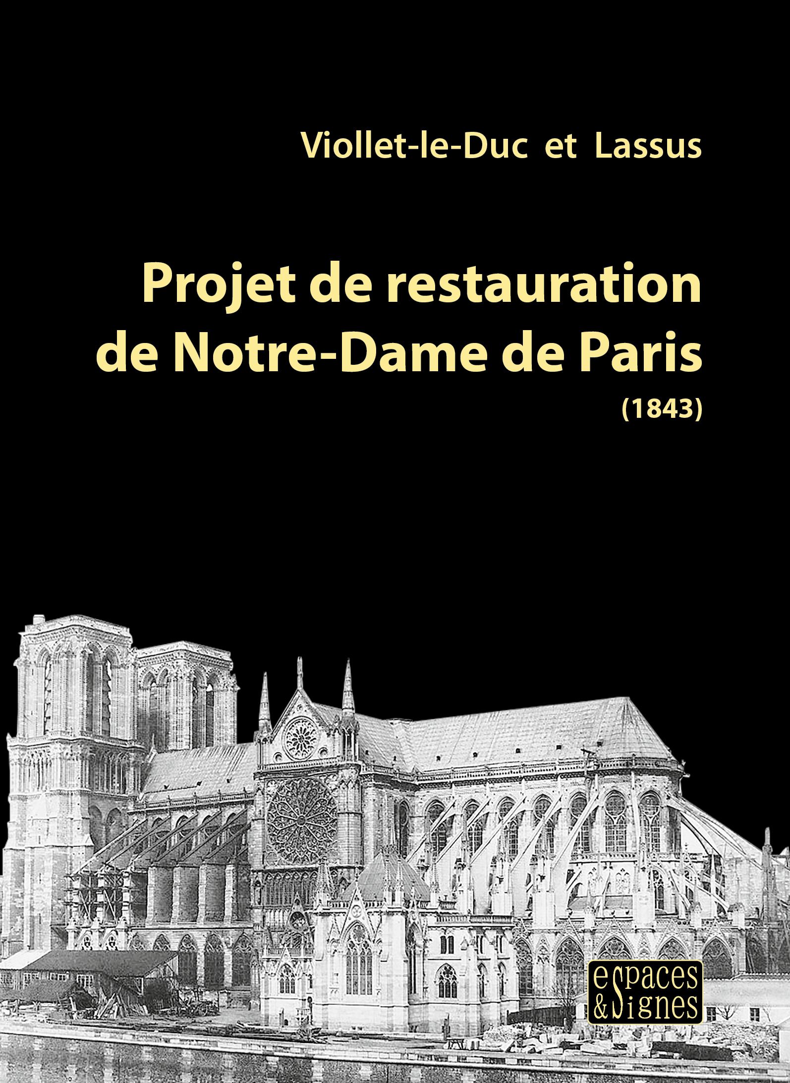 PROJET DE RESTAURATION DE NOTRE-DAME DE PARIS - 1844 -1864 POUR MIEUX PENSER LA RENOVATION A VENIR