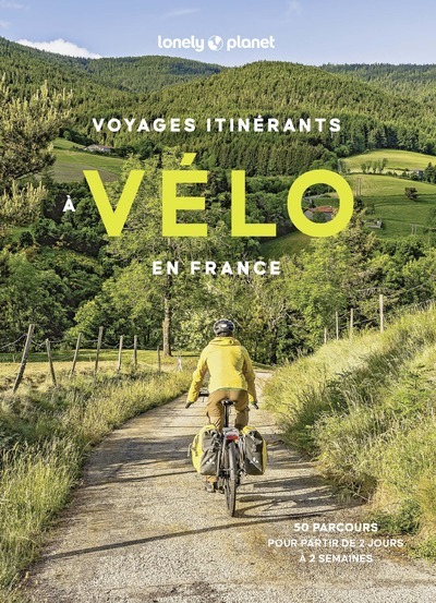 VOYAGES ITINERANTS A VELO EN FRANCE - 50 PARCOURS POUR PARTIR DE 2 JOURS A 2 SEMAINES