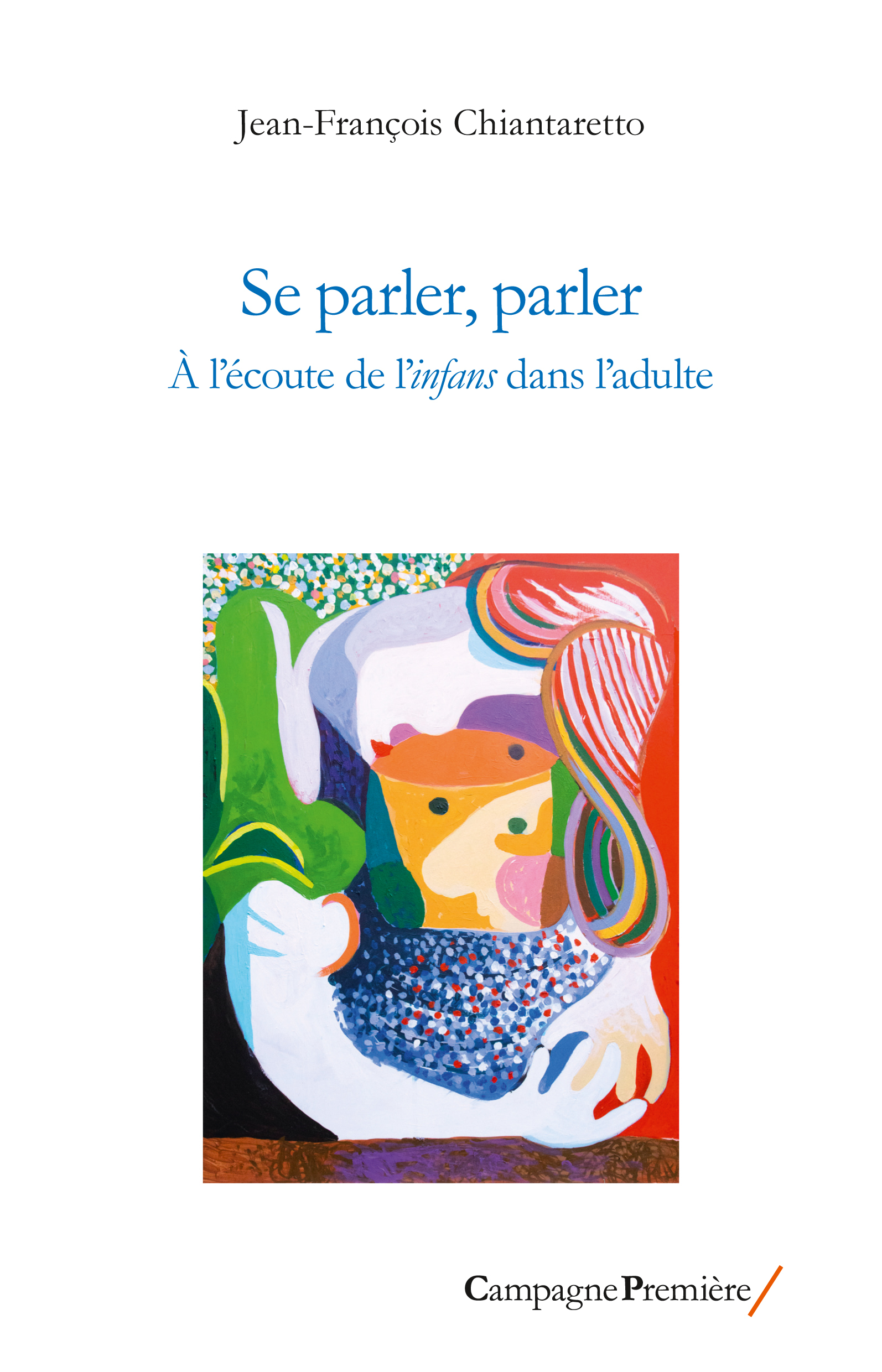 SE PARLER, PARLER - A L´ECOUTE DE L´INFANS DANS L´ADULTE