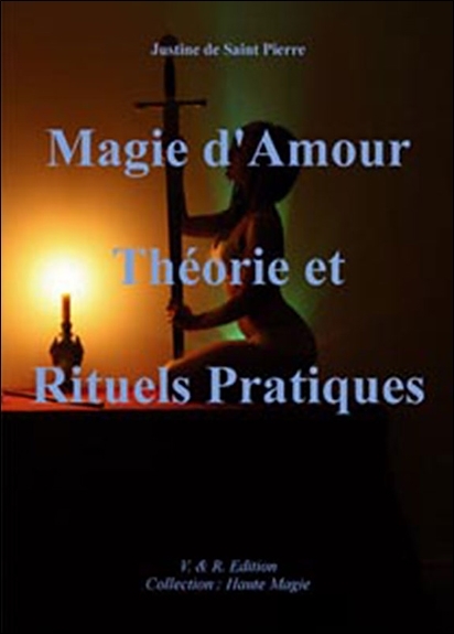 MAGIE D´ AMOUR - THEORIE ET RITUELS PRATIQUES