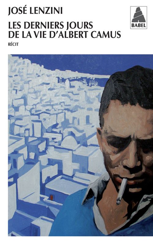 DERNIERS JOURS DE LA VIE D´ALBERT CAMUS BABEL N 1183