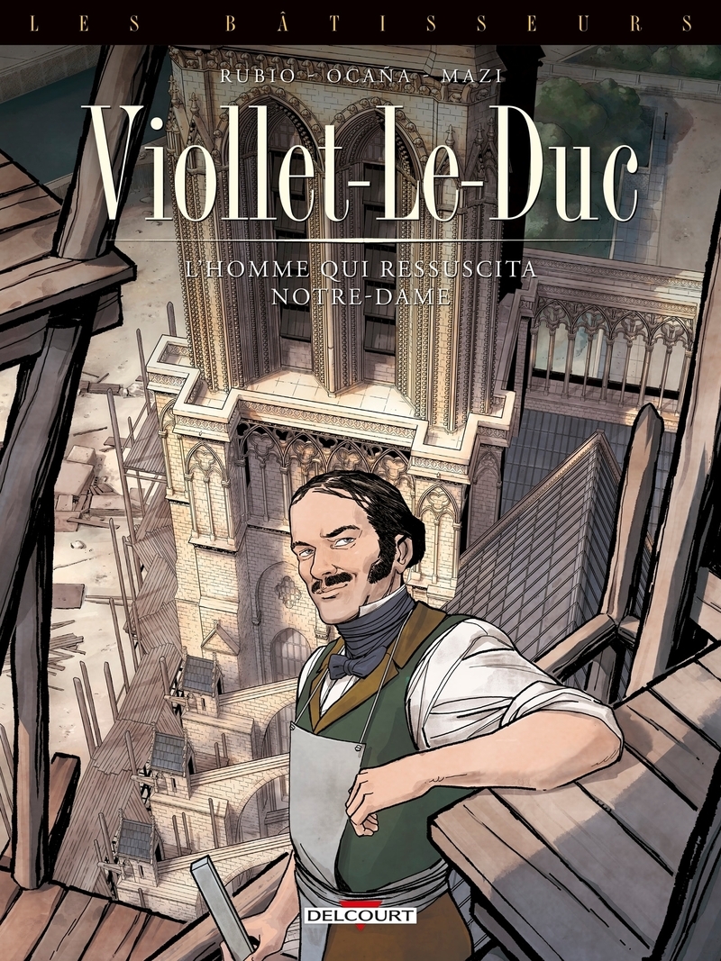 BATISSEURS T01 - VIOLLET-LE-DUC - L´HOMME QUI RESSUSCITA NOTRE-DAME