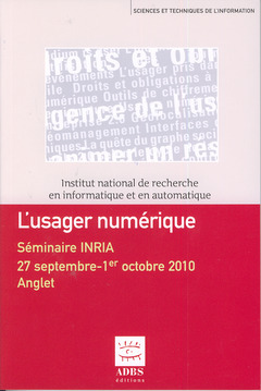 L´USAGER NUMERIQUE SEMINAIRE INRIA 27 SEPTEMBRE 1ER OCTOBRE 2010 COLLECTION SCIENCES ET TECHNIQUES