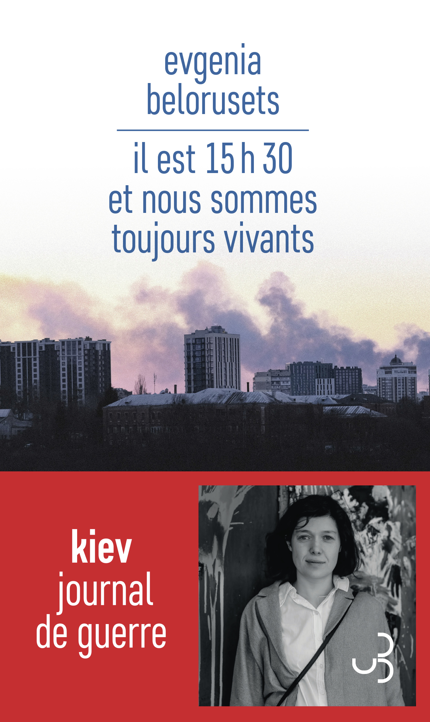 IL EST 15H30 ET NOUS SOMMES TOUJOURS VIVANTS - JOURNAL DE GUERRE