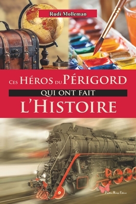 CES HEROS DU PERIGORD QUI ONT FAIT L´HISTOIRE