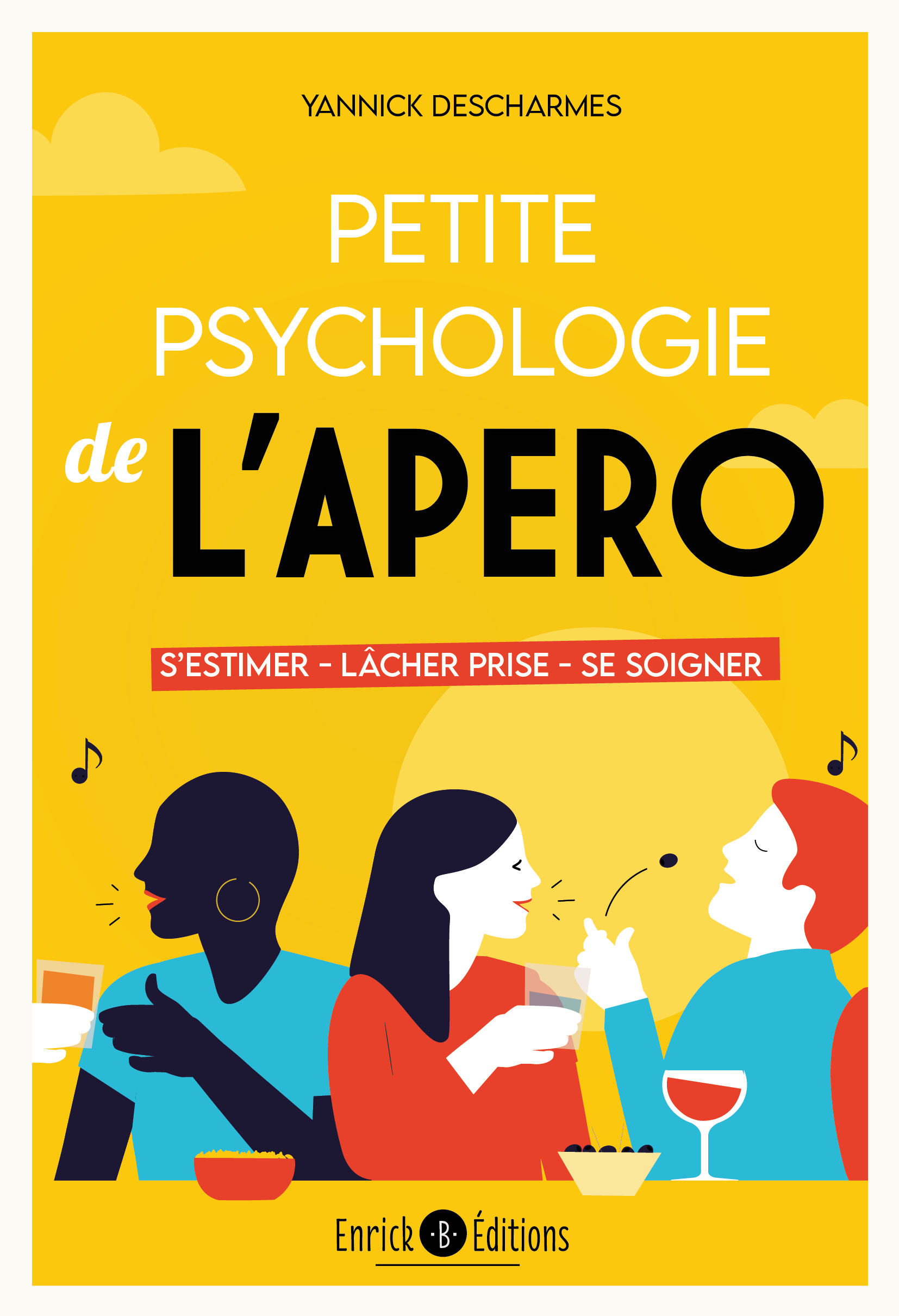 PETITE PSYCHOLOGIE DE L´APERO - S ESTIMER, LACHER PRISE, SE SOIGNER