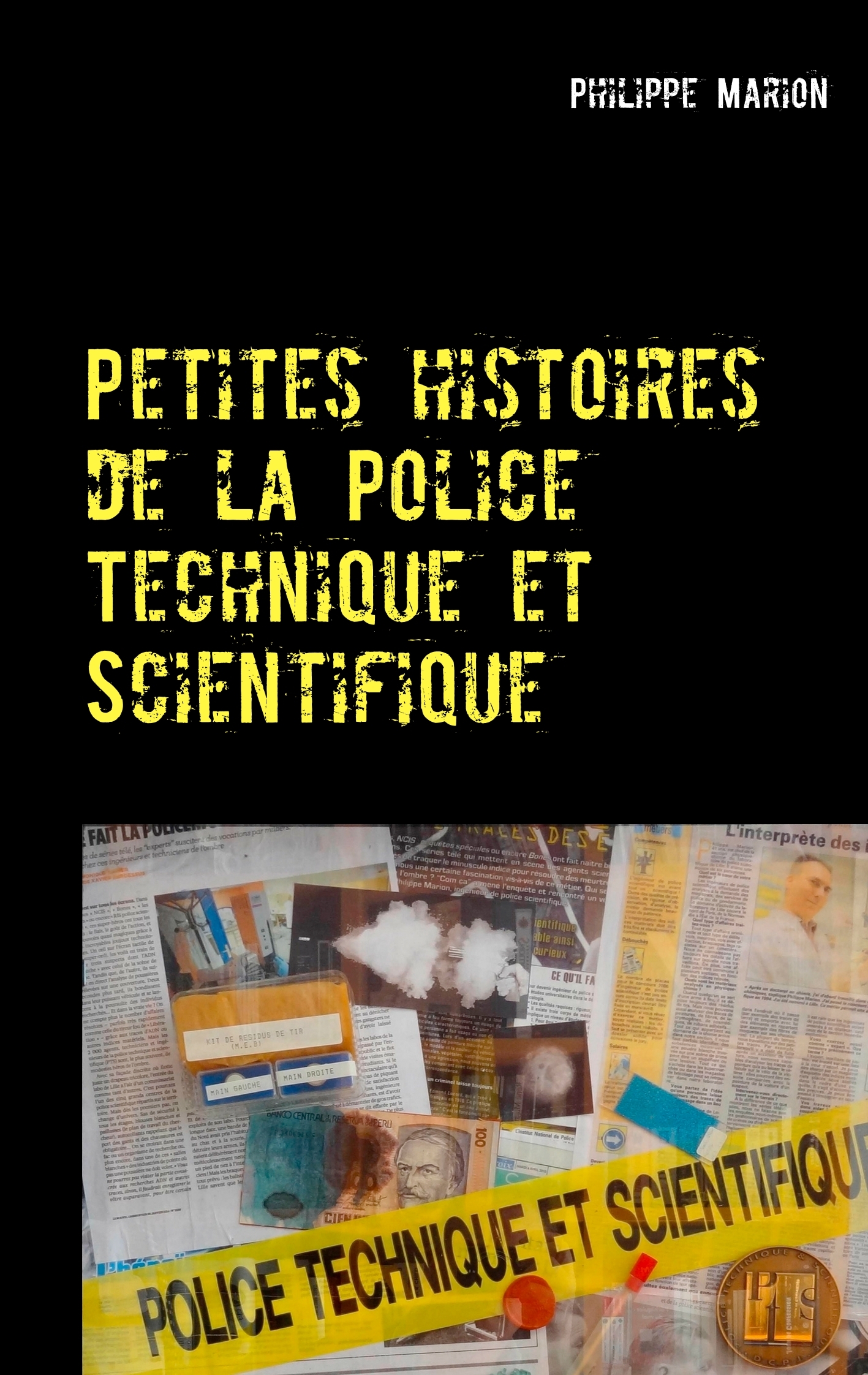 PETITES HISTOIRES DE LA POLICE TECHNIQUE ET SCIENTIFIQUE - AUX ORIGINES DES