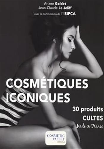COSMETIQUES ICONIQUES - 30 PRODUITS CULTES -MADE IN FRANCE - 2EME EDITION