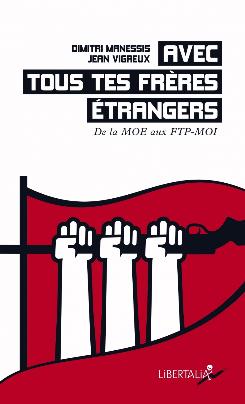 AVEC TOUS TES FRERES ETRANGERS - DE LA MOE AUX FTP-MOI