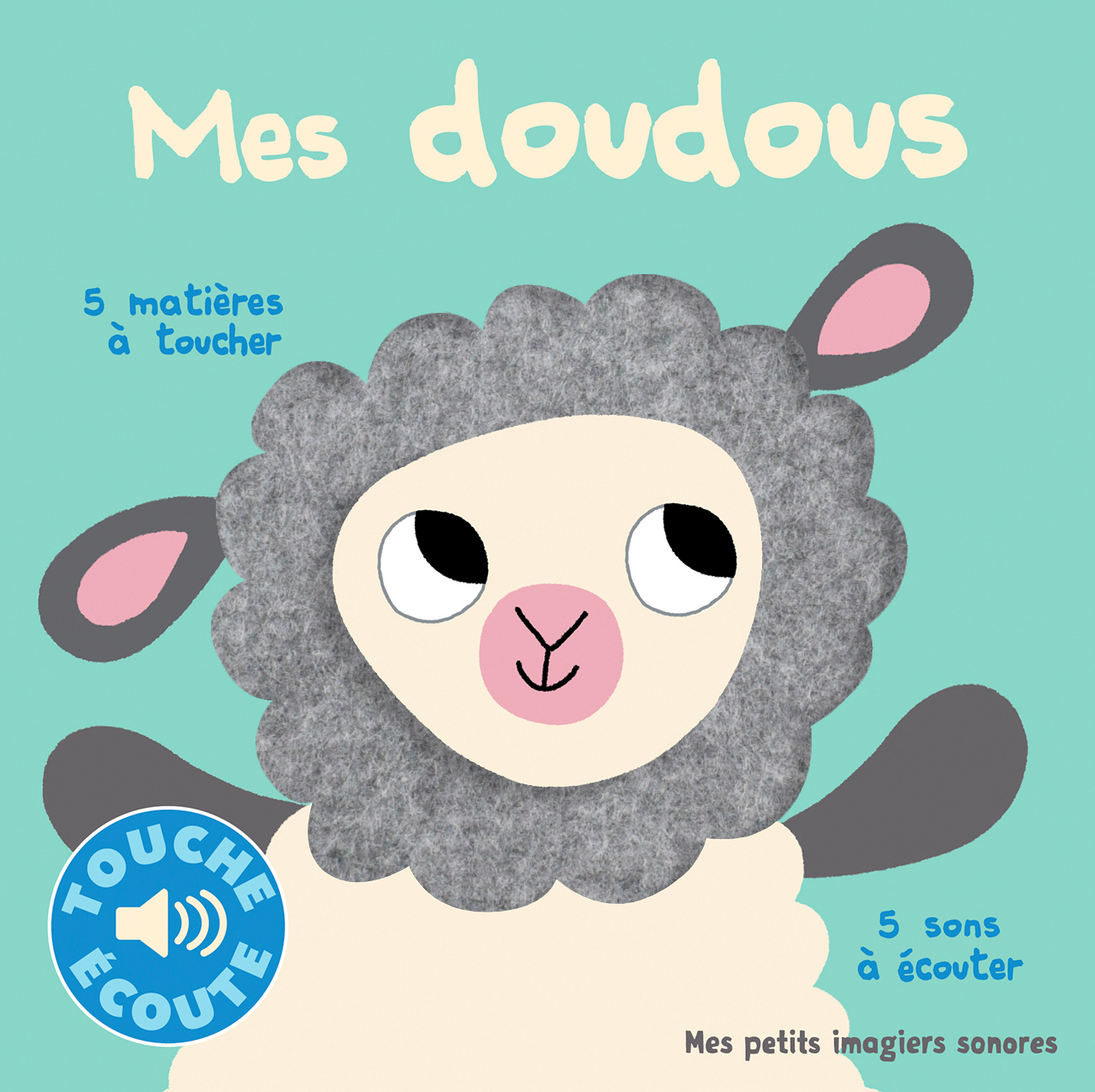 MES DOUDOUS (5 SONS A ECOUTER, 5 MATIERES A TOUCHER)