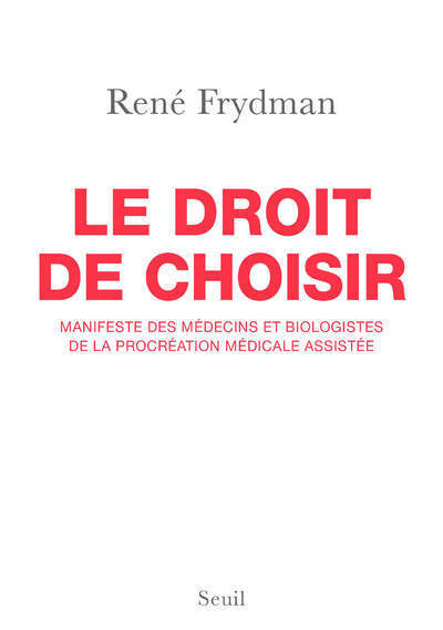 DROIT DE CHOISIR. MANIFESTE DES MEDECINS ET BIOLOGISTES DE LA PROCREATION MEDICALE ASSISTEE