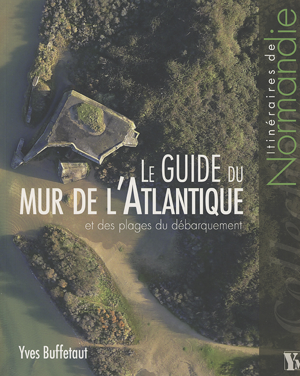 GUIDE DU MUR DE L ATLANTIQUE ET DES PLAGES DU DEBARQUEMENT (LE)