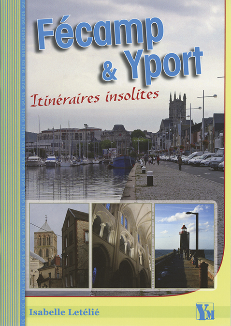 FECAMP ET YPORT ITINERAIRES INSOLITES