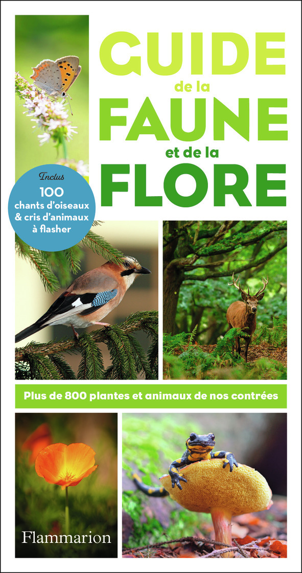 GUIDE DE LA FAUNE ET DE LA FLORE - PLUS DE 800 PLANTES ET ANIMAUX DE NOS CO