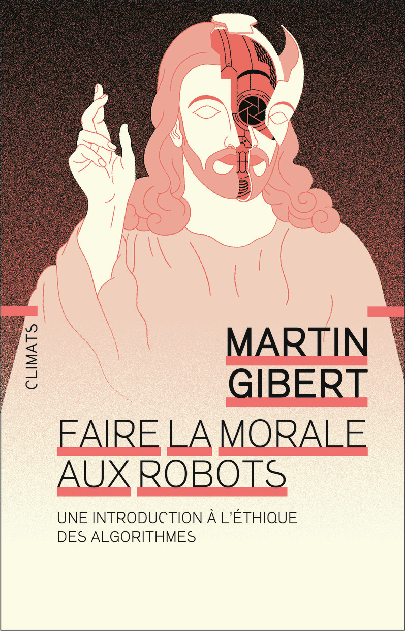 FAIRE LA MORALE AUX ROBOTS - UNE INTRODUCTION A L´ETHIQUE DES ALGORITHMES