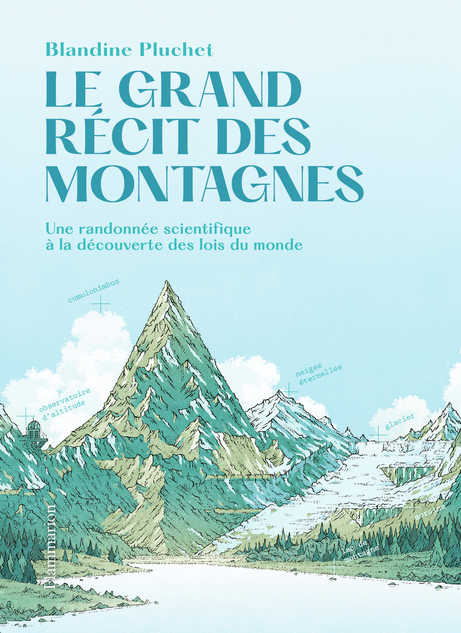 GRAND RECIT DES MONTAGNES - UNE RANDONNEE SCIENTIFIQUE A LA DECOUVERTE DES LOIS DU MONDE
