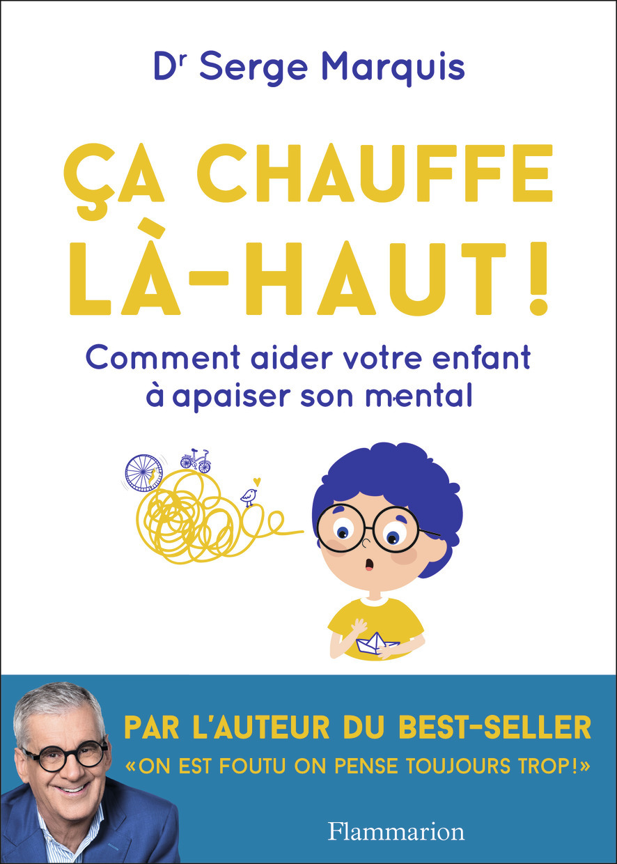 CA CHAUFFE LA-HAUT ! - COMMENT AIDER VOTRE ENFANT A APAISER SON MENTAL